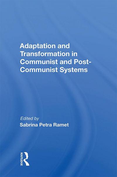 Adaptation And Transformation In Communist And Post-communist Systems