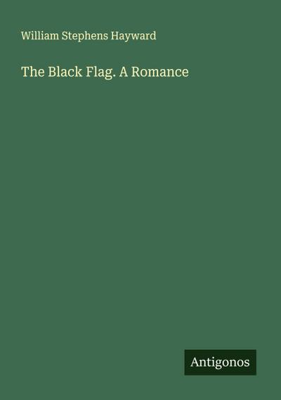 The Black Flag. A Romance