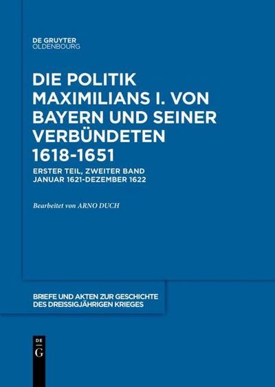 Briefe und Akten zur Geschichte des Dreißigjährigen Krieges, BAND 2, Briefe und Akten zur Geschichte des Dreißigjährigen Krieges (1621-1622)