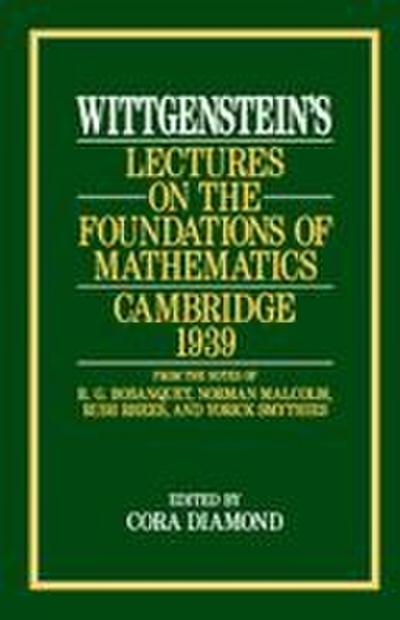 Wittgenstein’s Lectures on the Foundations of Mathematics, Cambridge, 1939