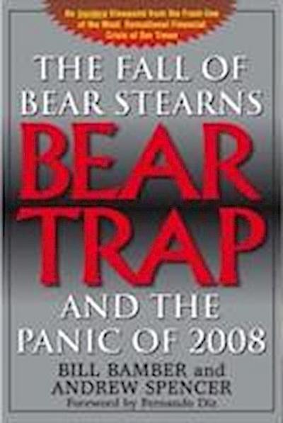 Bear Trap, The Fall of Bear Stearns and the Panic of 2008 (HC)