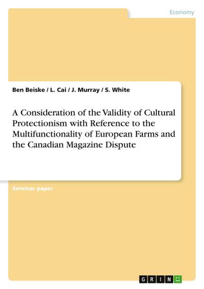 A Consideration of the Validity of Cultural Protectionism with Reference to the Multifunctionality of European Farms and the Canadian Magazine Dispute