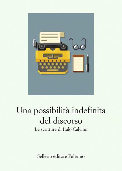 Una possibilità indefinita del discorso. Le scritture di Italo Calvino
