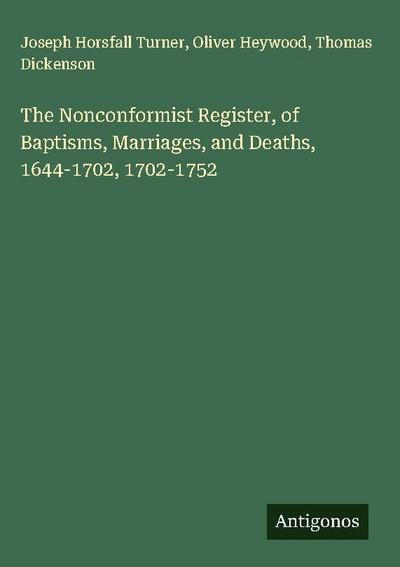 The Nonconformist Register, of Baptisms, Marriages, and Deaths, 1644-1702, 1702-1752
