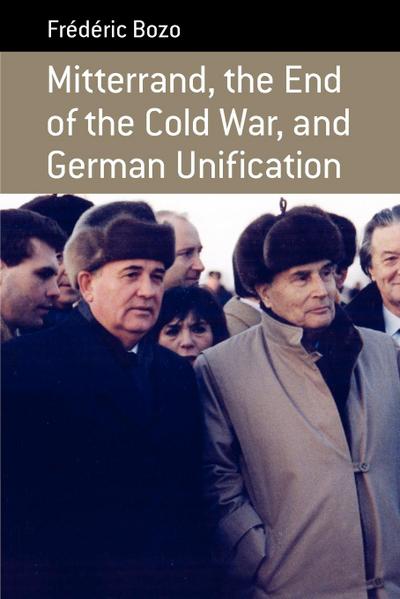 Mitterrand, the End of the Cold War, and German Unification