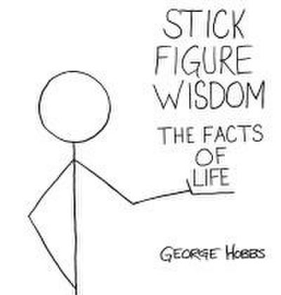 Stick Figure Wisdom  The Facts of Life