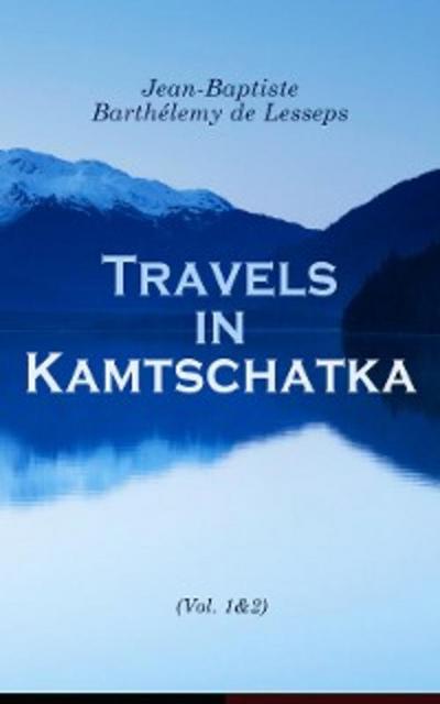 Travels in Kamtschatka (Vol. 1&2)