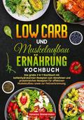 Low Carb und Muskelaufbau Ernährung Kochbuch