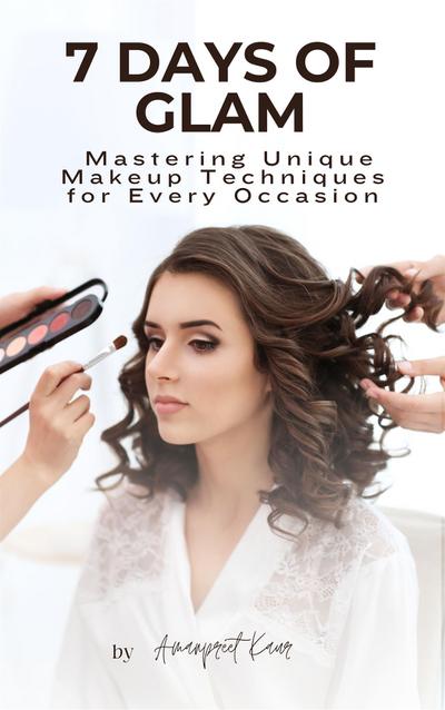 7 Days of Glam: Mastering Unique Makeup Techniques for Every Occasion