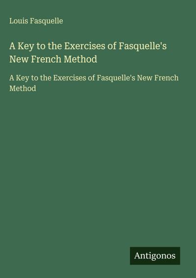 A Key to the Exercises of Fasquelle’s New French Method