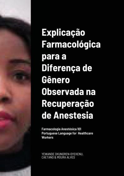 Explicação Farmacológica para a Diferença de Gênero Observada na Recuperação da/por Anestesia  Portuguese Language   for   Healthcare Workers