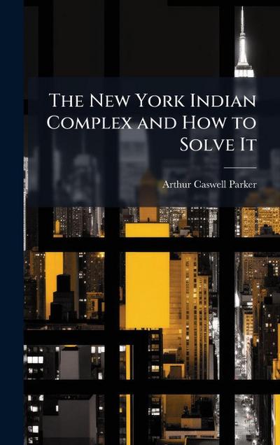 The New York Indian Complex and How to Solve It