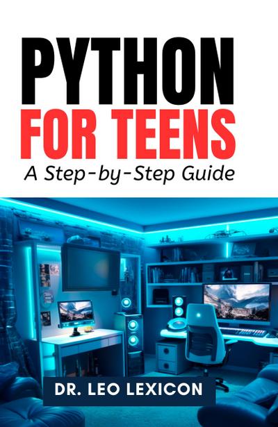 Python for Teens: A Step-by-Step Guide