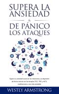 Supera la ansiedad y los ataques de pánico: Supera tu ansiedad social (en las relaciones) y la depresión de forma natural con las terapias (TCC, TDC y ACT), meditaciones y una vida saludable