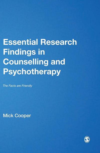 Essential Research Findings in Counselling and Psychotherapy: The Facts Are Friendly (Published in Association with the British Association for Counselling and Psychotherapy)