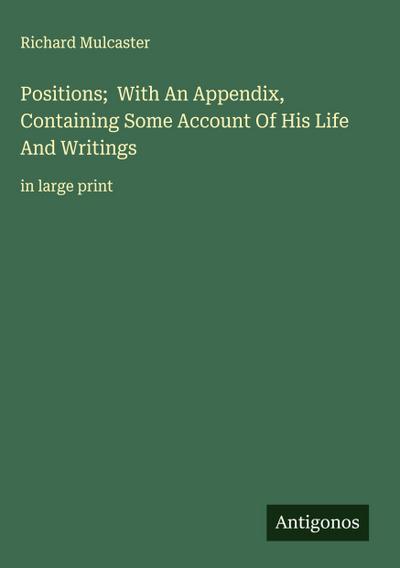 Positions;  With An Appendix, Containing Some Account Of His Life And Writings