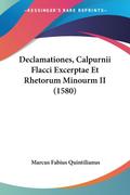 Declamationes, Calpurnii Flacci Excerptae Et Rhetorum Minourm II (1580)