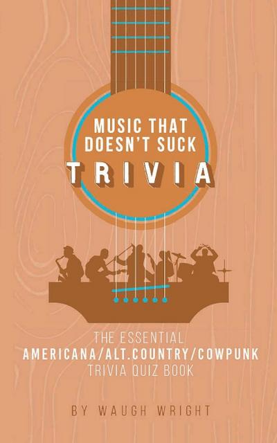 The Essential Americana/Alt.Country/Cowpunk Music Trivia Quiz Book