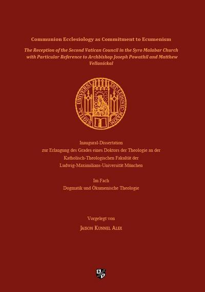 Communion Ecclesiology as Commitment to Ecumenism: The Reception of the Second Vatican Council in the Syro Malabar Church with Particular Reference to ... Joseph Powathil and Matthew Vellanickal