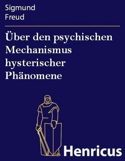 Über den psychischen Mechanismus hysterischer Phänomene