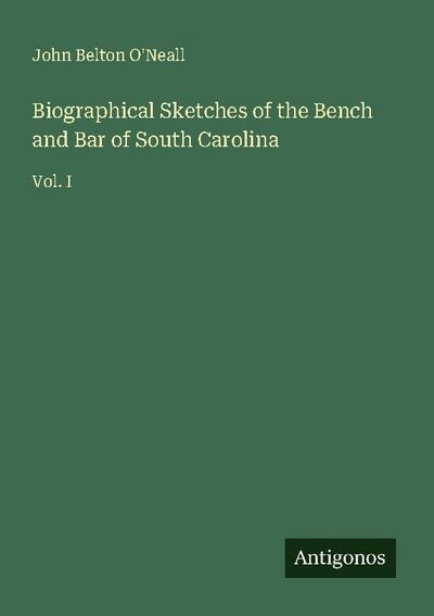 Biographical Sketches of the Bench and Bar of South Carolina