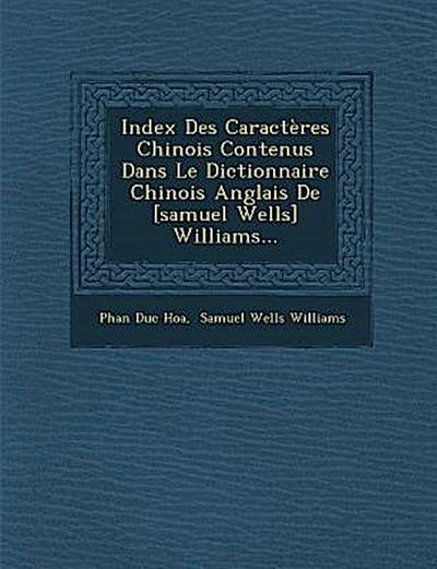 Index Des Caractères Chinois Contenus Dans Le Dictionnaire Chinois Anglais De [samuel Wells] Williams...