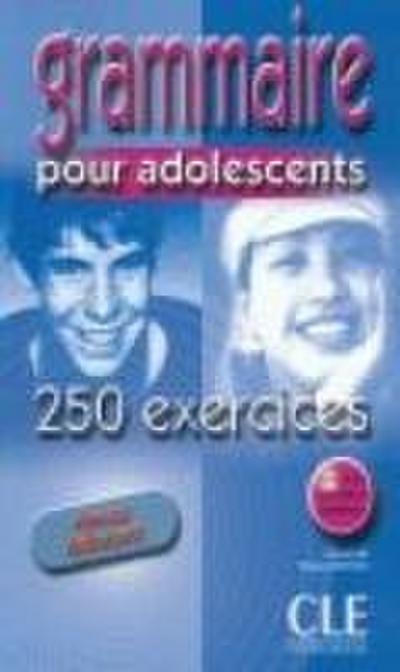 Grammaire 250 exercices pour adolescents - Niveau debutant - Cahier d’activites