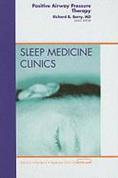 Positive Airway Pressure Therapy, an Issue of Sleep Medicine Clinics