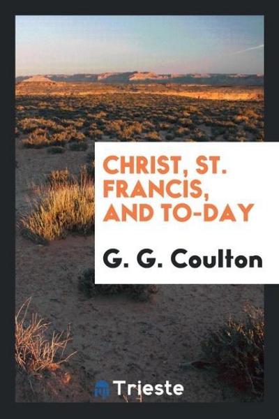 Christ, St. Francis, and to-day