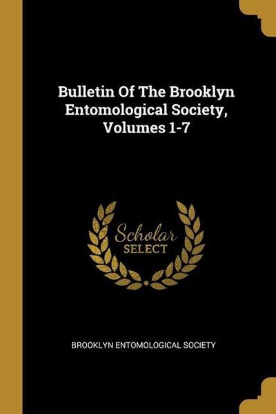 Bulletin Of The Brooklyn Entomological Society, Volumes 1-7