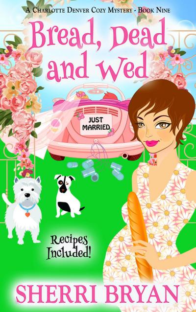 Bread, Dead and Wed (The Charlotte Denver Cozy Mysteries, #9)