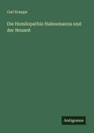Die Homöopathie Hahnemanns und der Neuzeit