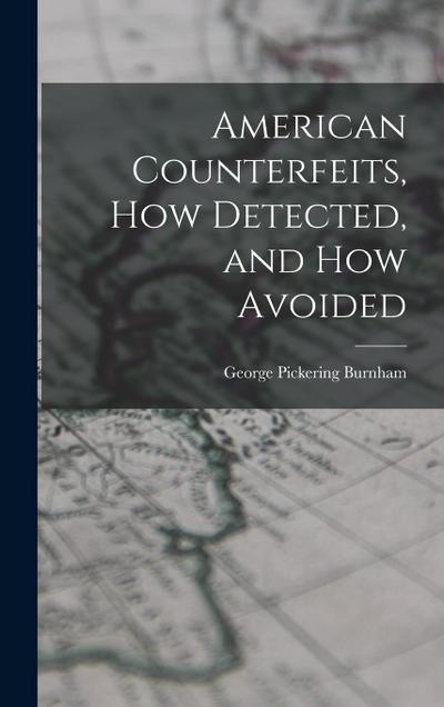 American Counterfeits, How Detected, and How Avoided