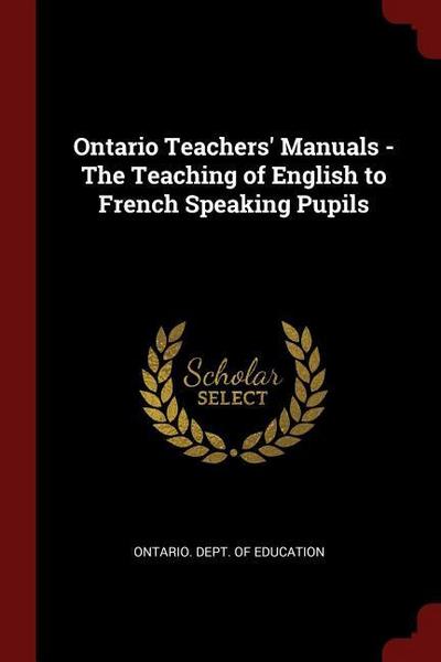 Ontario Teachers’ Manuals - The Teaching of English to French Speaking Pupils