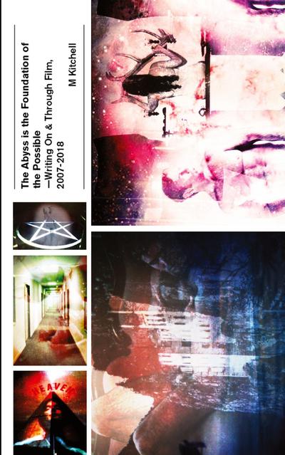 The Abyss is the Foundation of the Possible - Writing On and Through Film, 2007-2018