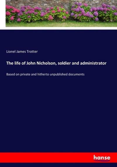 The life of John Nicholson, soldier and administrator