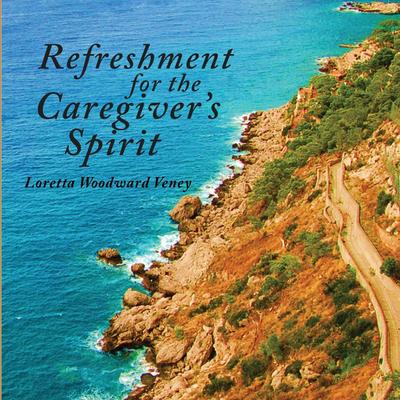 Refreshment for the Caregiver’s Spirit