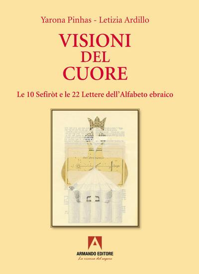 Visioni del cuore. Le 10 Sefiròt e le 22 lettere dell’alfabeto ebraico