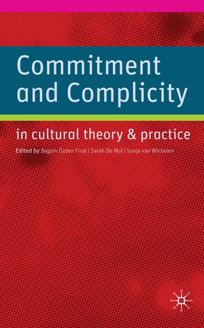 Commitment and Complicity in Cultural Theory and Practice