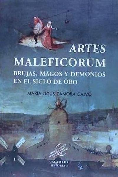 Artes maleficorum : brujas, magos y demonios en el Siglo de Oro