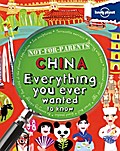 Lonely Planet Not-For-Parents China: Everything You Ever Wanted to Know (Lonely Planet Kids)