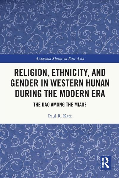 Religion, Ethnicity, and Gender in Western Hunan during the Modern Era