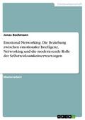 Emotional Networking. Die Beziehung zwischen emotionaler Intelligenz, Networking und die moderierende Rolle der Selbstwirksamkeitserwartungen von Jonas Bochmann | Ebook