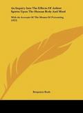 An Inquiry Into The Effects Of Ardent Spirits Upon The Human Body And Mind
