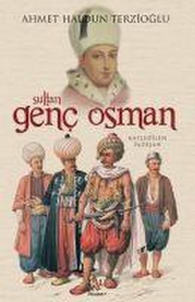 Sultan Genc Osman - Katledilen Padisah