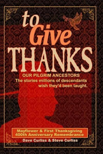 To Give Thanks: Our Pilgrim Ancestors - The stories millions of descendants wish they’d been taught.