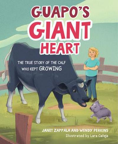 Guapo’s Giant Heart: The True Story of the Calf Who Kept Growing