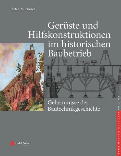 Gerüste und Hilfskonstruktionen im historischen Baubetrieb