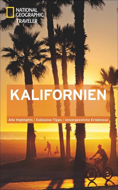 NATIONAL GEOGRAPHIC Traveler Kalifornien: Alle Highlights. Exklusive Tipps. Unvergessliche Erlebnisse