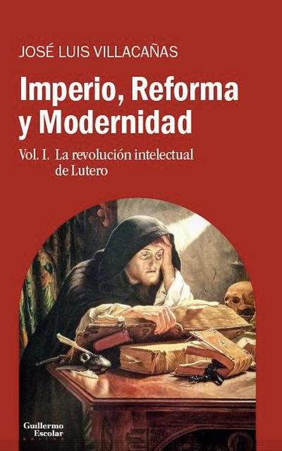Imperio, reforma y modernidad 1 : la revolución intelectual de Lutero